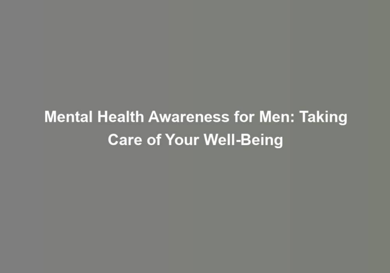 Mental Health Awareness for Men: Taking Care of Your Well-Being
