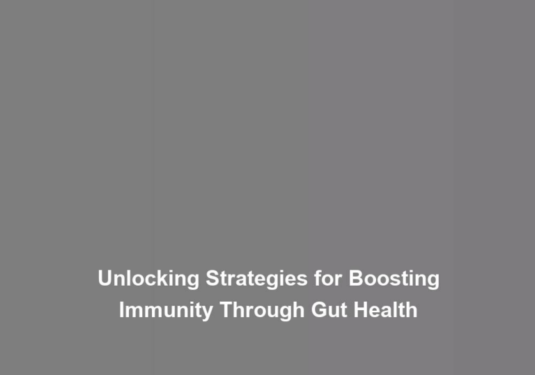 Unlocking Strategies for Boosting Immunity Through Gut Health