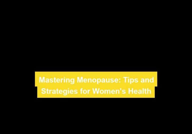Mastering Menopause: Tips and Strategies for Women’s Health