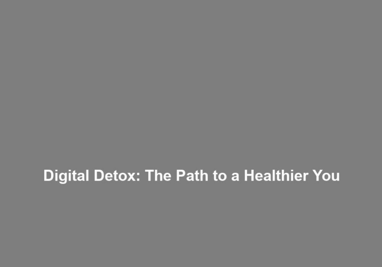 Digital Detox: The Path to a Healthier You