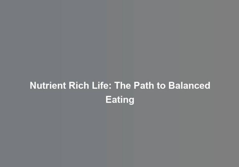 Nutrient Rich Life: The Path to Balanced Eating