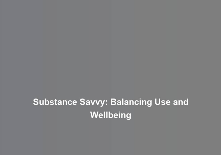 Substance Savvy: Balancing Use and Wellbeing