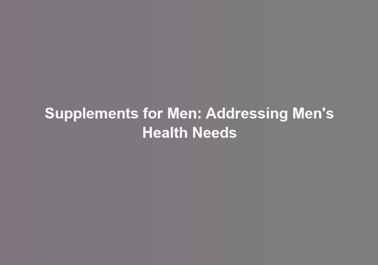 Supplements for Men: Addressing Men’s Health Needs