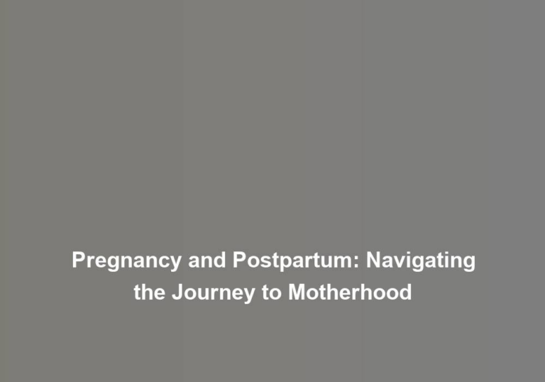 Pregnancy and Postpartum: Navigating the Journey to Motherhood