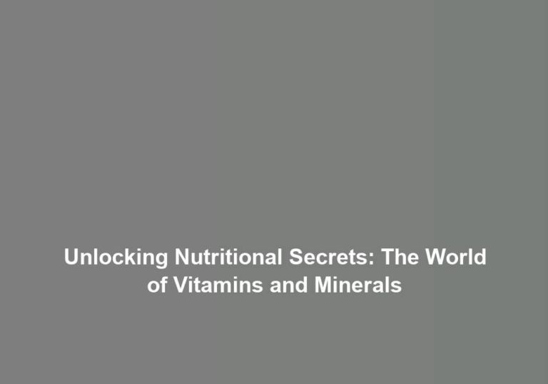 Unlocking Nutritional Secrets: The World of Vitamins and Minerals
