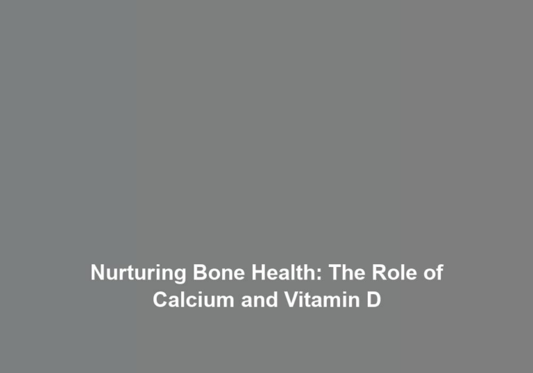 Nurturing Bone Health: The Role of Calcium and Vitamin D