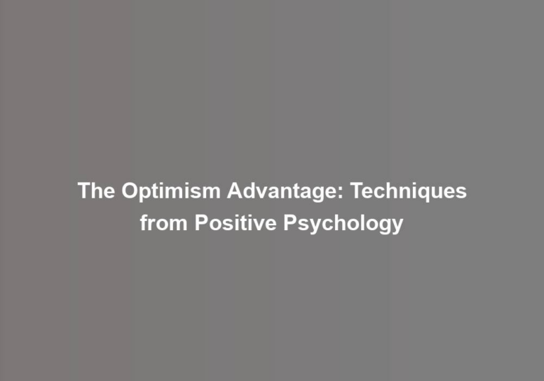 The Optimism Advantage: Techniques from Positive Psychology
