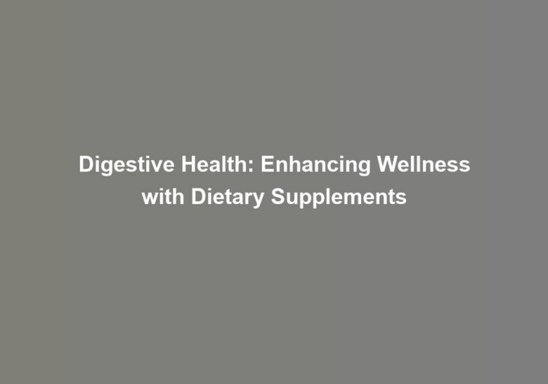 Digestive Health: Enhancing Wellness with Dietary Supplements