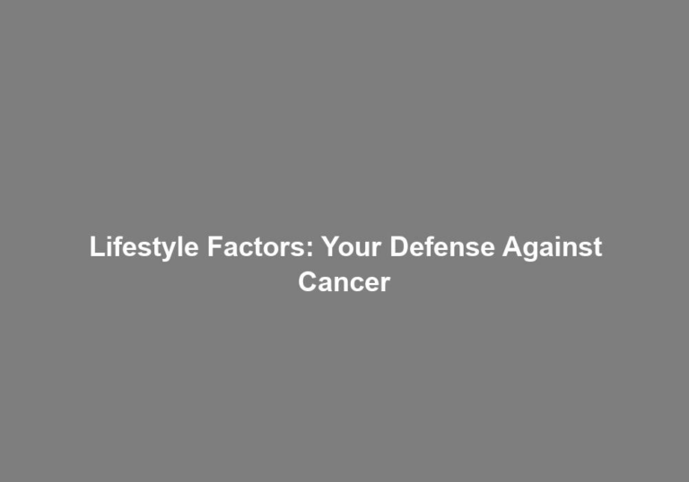 Lifestyle Factors: Your Defense Against Cancer