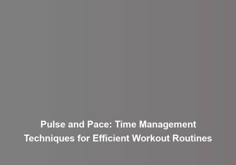 Pulse and Pace: Time Management Techniques for Efficient Workout Routines