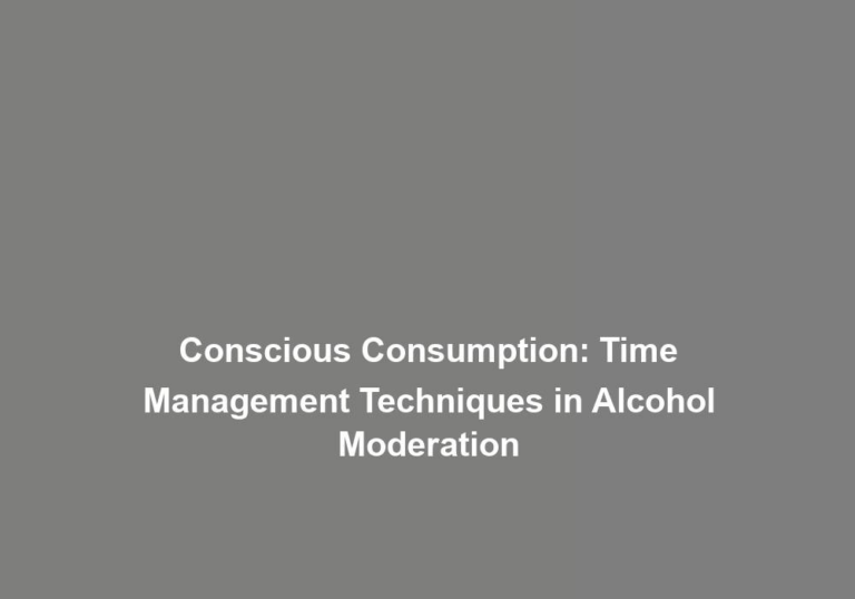 Conscious Consumption: Time Management Techniques in Alcohol Moderation