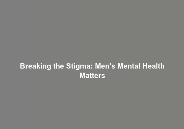 Breaking the Stigma: Men’s Mental Health Matters