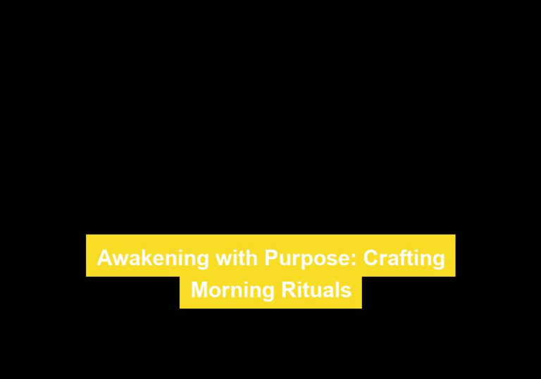 Awakening with Purpose: Crafting Morning Rituals