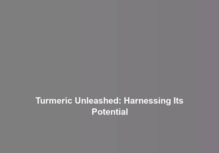 Turmeric Unleashed: Harnessing Its Potential