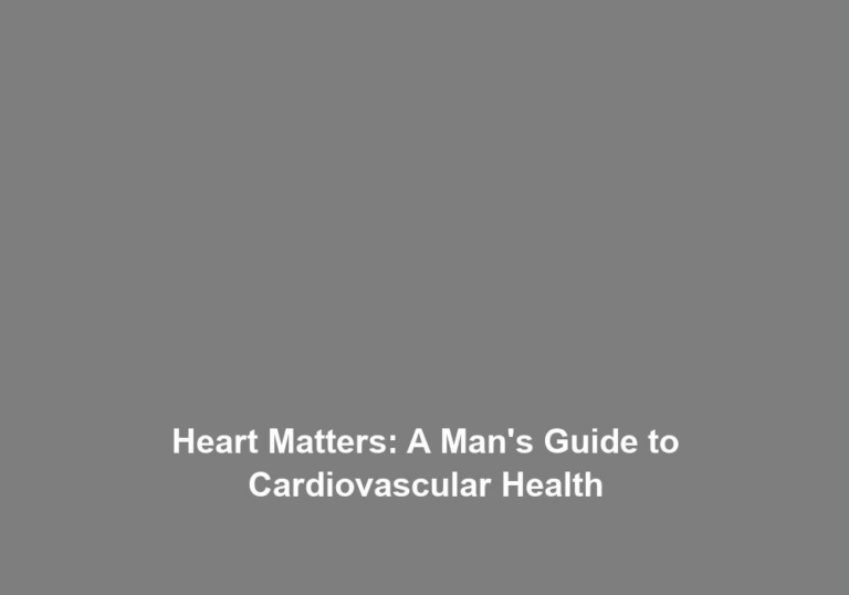 Heart Matters: A Man’s Guide to Cardiovascular Health
