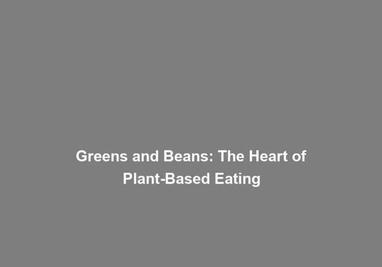 Greens and Beans: The Heart of Plant-Based Eating