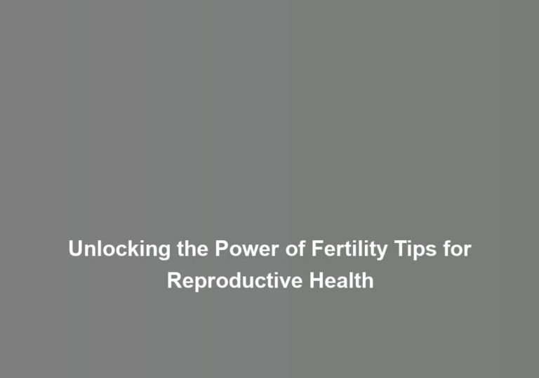 Unlocking the Power of Fertility Tips for Reproductive Health
