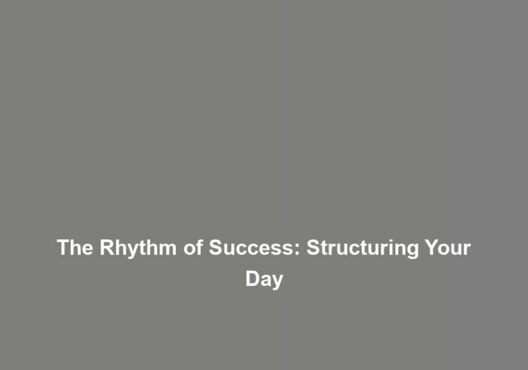 The Rhythm of Success: Structuring Your Day