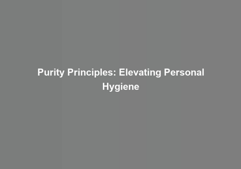 Purity Principles: Elevating Personal Hygiene