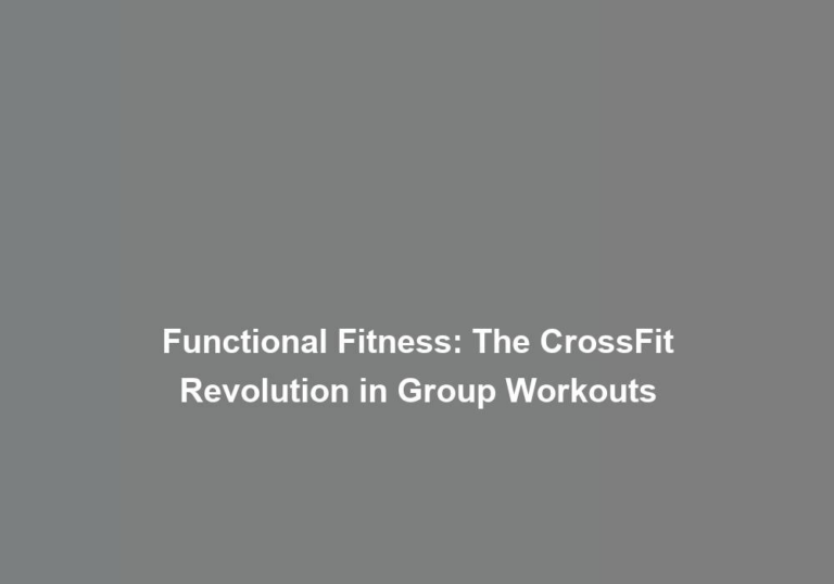 Functional Fitness: The CrossFit Revolution in Group Workouts