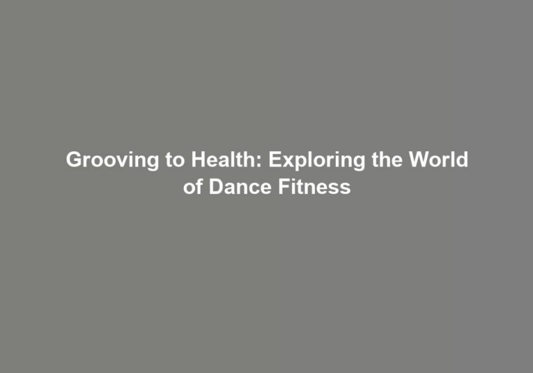 Grooving to Health: Exploring the World of Dance Fitness