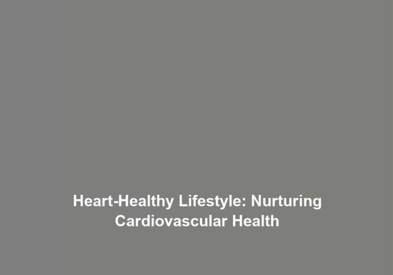 Heart-Healthy Lifestyle: Nurturing Cardiovascular Health