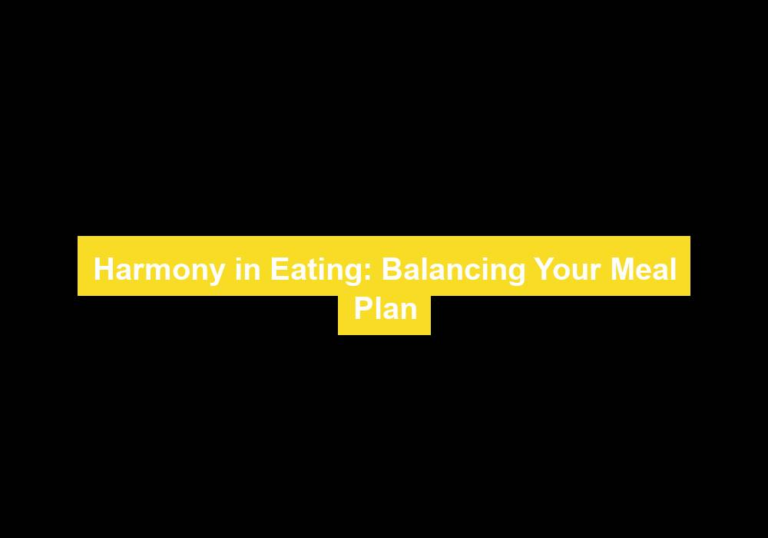 Harmony in Eating: Balancing Your Meal Plan