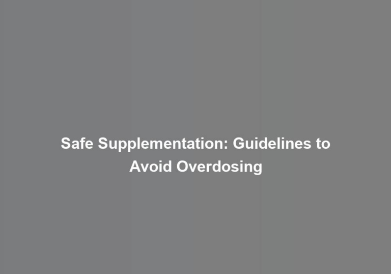 Safe Supplementation: Guidelines to Avoid Overdosing