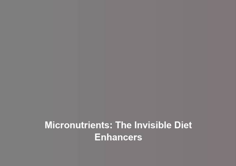 Micronutrients: The Invisible Diet Enhancers