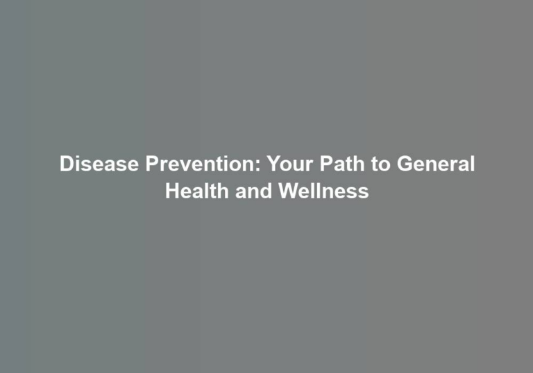 Disease Prevention: Your Path to General Health and Wellness