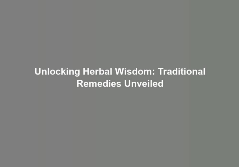 Unlocking Herbal Wisdom: Traditional Remedies Unveiled