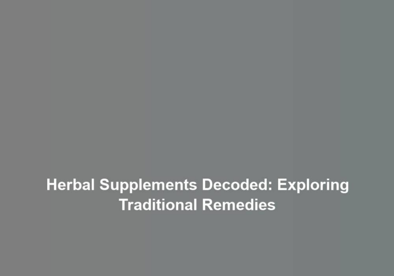 Herbal Supplements Decoded: Exploring Traditional Remedies
