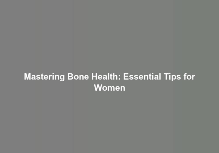 Mastering Bone Health: Essential Tips for Women