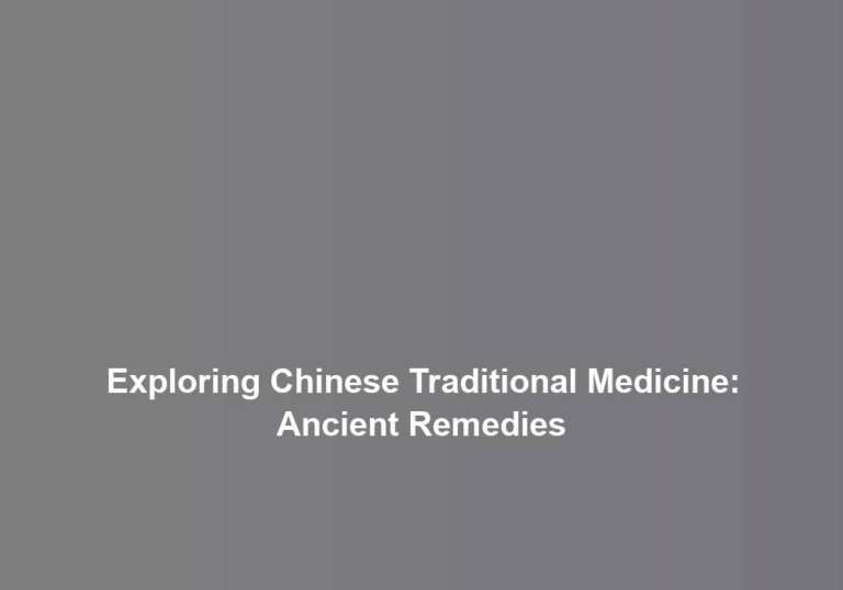Exploring Chinese Traditional Medicine: Ancient Remedies
