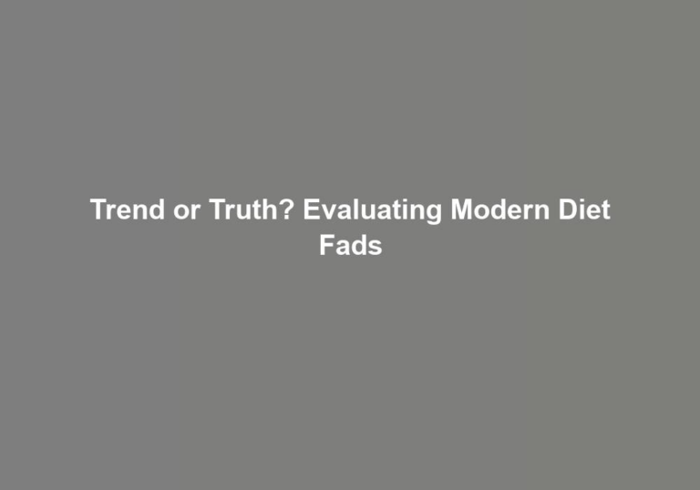 Trend or Truth? Evaluating Modern Diet Fads