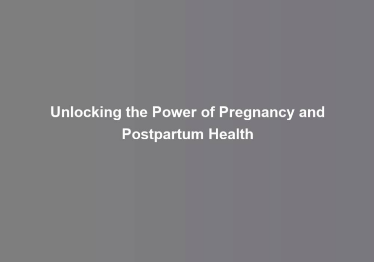 Unlocking the Power of Pregnancy and Postpartum Health