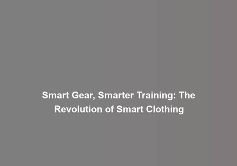 Smart Gear, Smarter Training: The Revolution of Smart Clothing