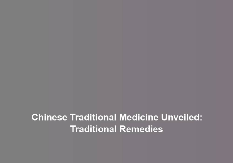 Chinese Traditional Medicine Unveiled: Traditional Remedies