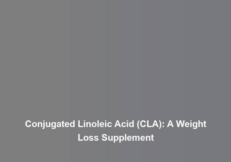Conjugated Linoleic Acid (CLA): A Weight Loss Supplement