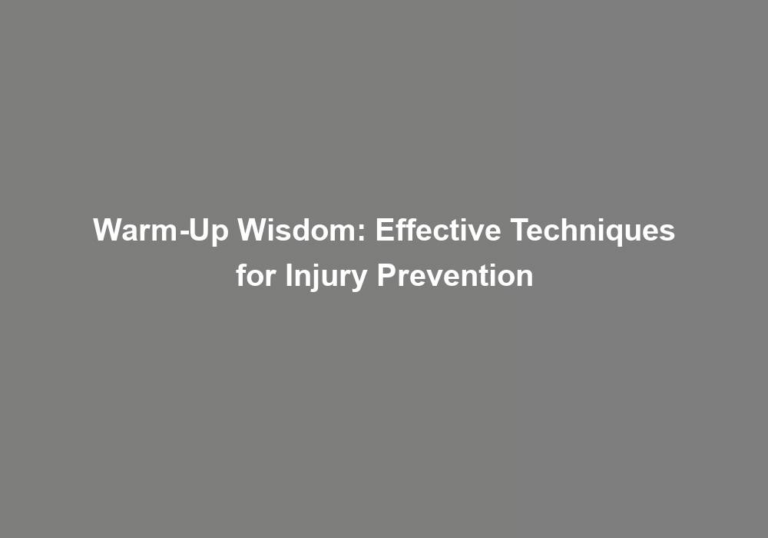 Warm-Up Wisdom: Effective Techniques for Injury Prevention