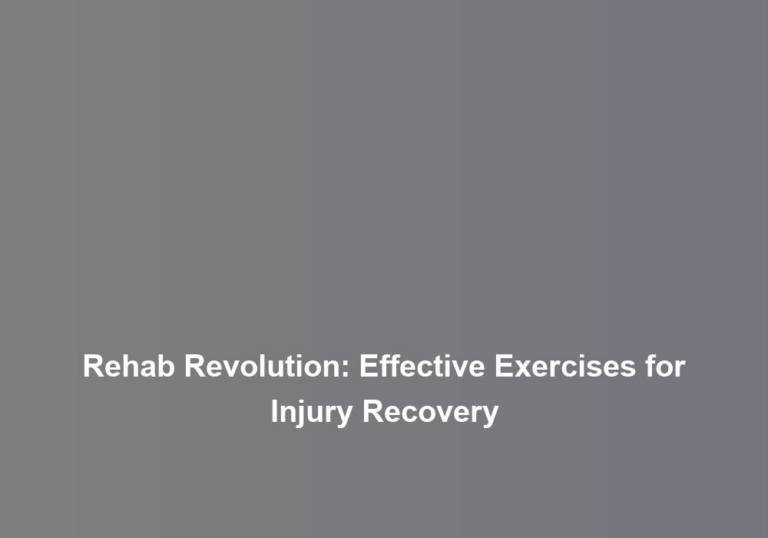 Rehab Revolution: Effective Exercises for Injury Recovery