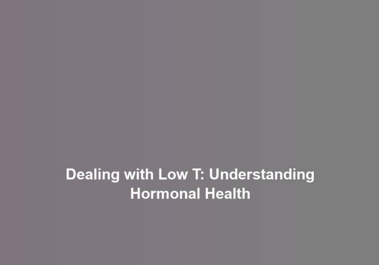 Dealing with Low T: Understanding Hormonal Health