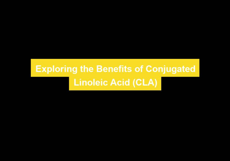 Exploring the Benefits of Conjugated Linoleic Acid (CLA)