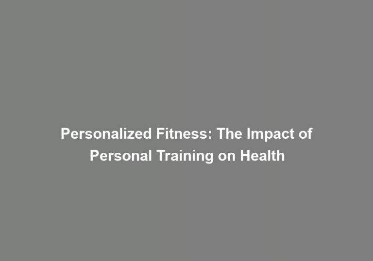Personalized Fitness: The Impact of Personal Training on Health