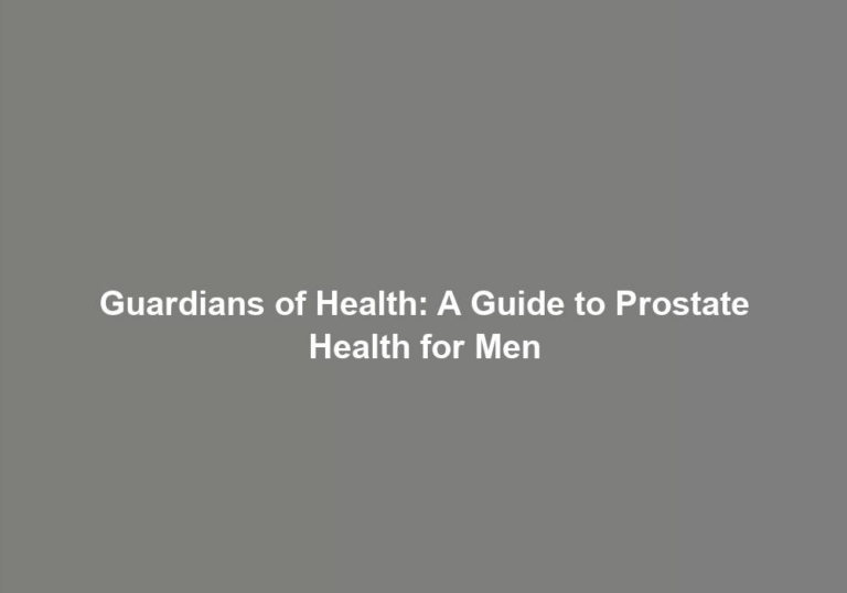 Guardians of Health: A Guide to Prostate Health for Men