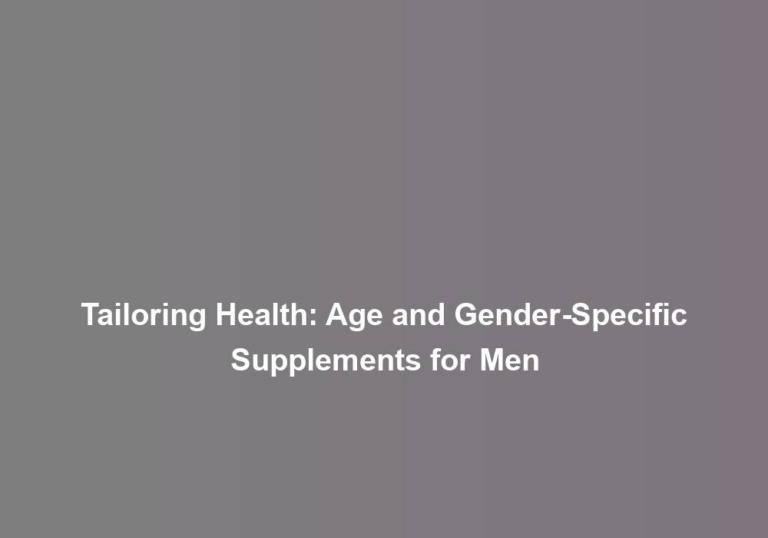 Tailoring Health: Age and Gender-Specific Supplements for Men