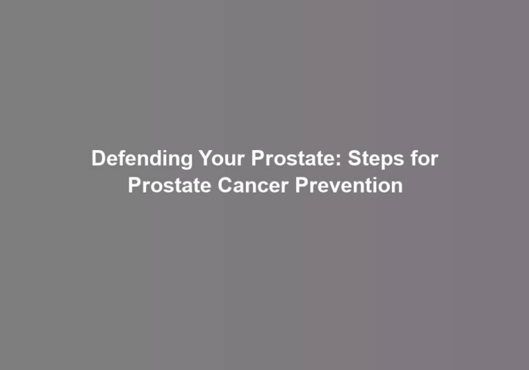 Defending Your Prostate: Steps for Prostate Cancer Prevention