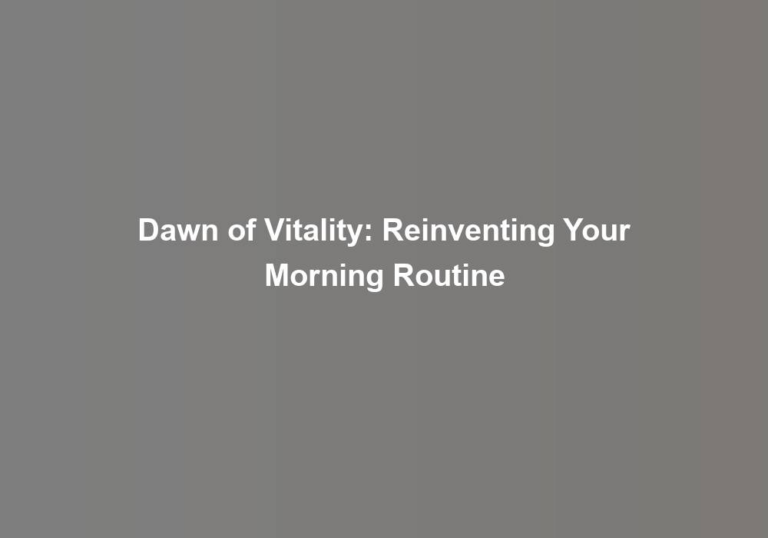 Dawn of Vitality: Reinventing Your Morning Routine