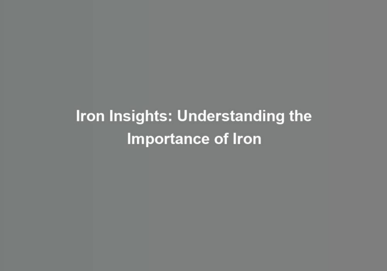 Iron Insights: Understanding the Importance of Iron