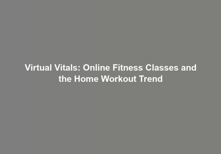Virtual Vitals: Online Fitness Classes and the Home Workout Trend
